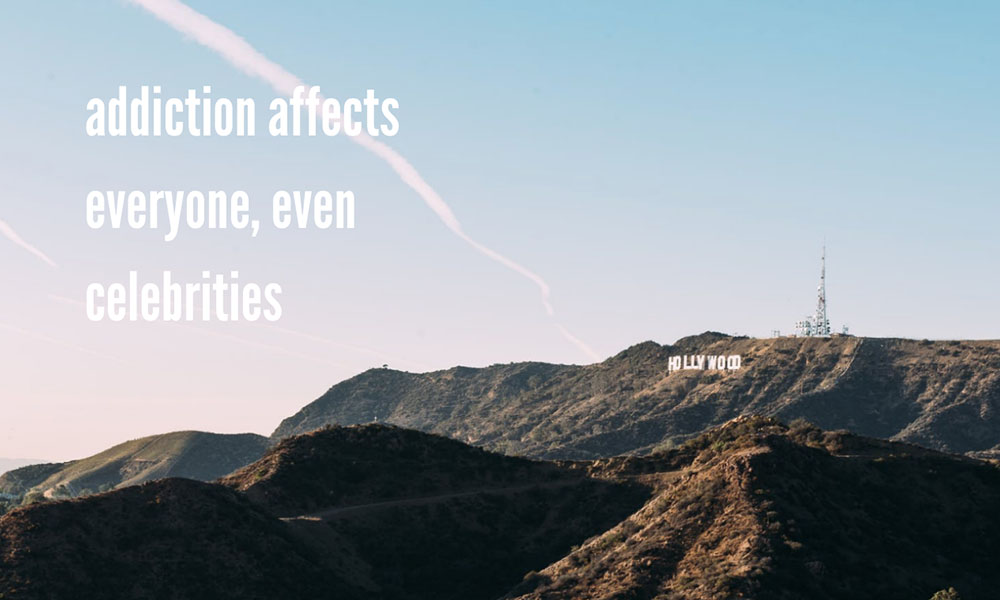 Addiction Affects Everyone, Even Your Favorite Celebrities - Hollywood hills image with quote.